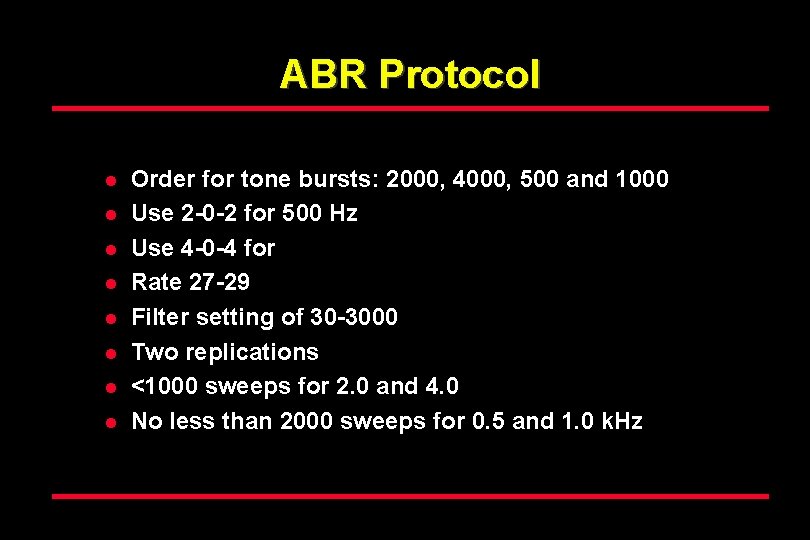 ABR Protocol l l l l Order for tone bursts: 2000, 4000, 500 and