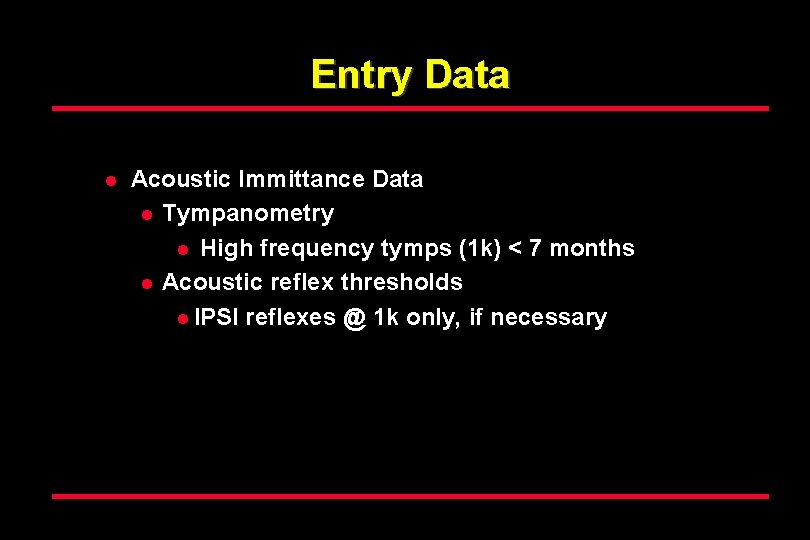 Entry Data l Acoustic Immittance Data l Tympanometry l High frequency tymps (1 k)