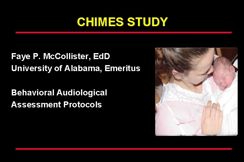 CHIMES STUDY Faye P. Mc. Collister, Ed. D University of Alabama, Emeritus Behavioral Audiological