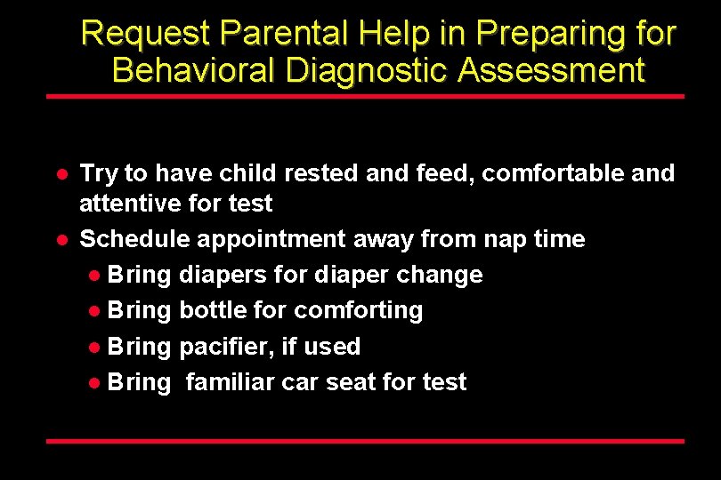 Request Parental Help in Preparing for Behavioral Diagnostic Assessment l l Try to have