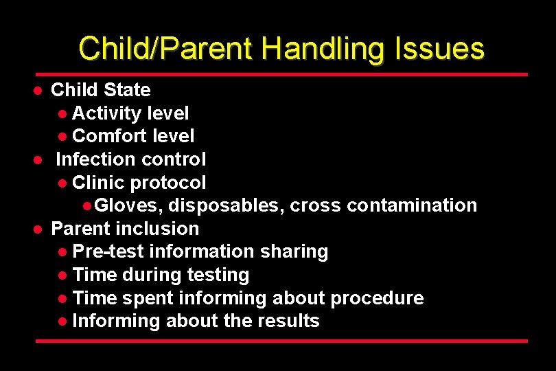 Child/Parent Handling Issues l l l Child State l Activity level l Comfort level