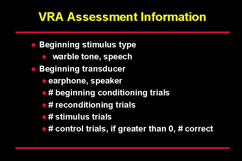 VRA Assessment Information l l Beginning stimulus type l warble tone, speech Beginning transducer