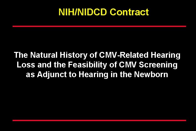 NIH/NIDCD Contract The Natural History of CMV-Related Hearing Loss and the Feasibility of CMV