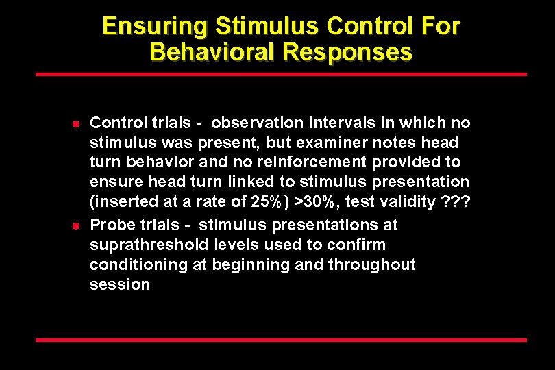 Ensuring Stimulus Control For Behavioral Responses l l Control trials - observation intervals in