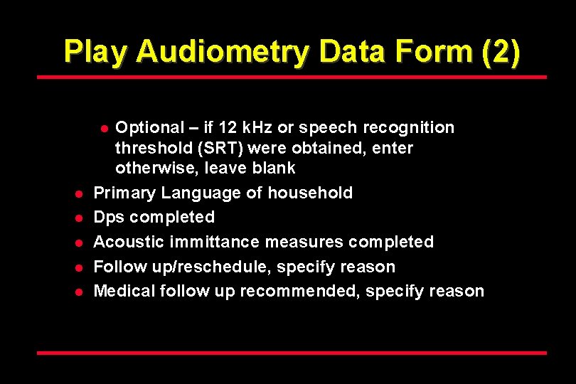 Play Audiometry Data Form (2) Optional – if 12 k. Hz or speech recognition