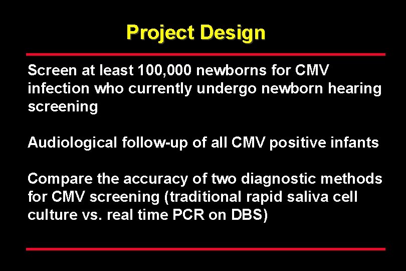 Project Design Screen at least 100, 000 newborns for CMV infection who currently undergo