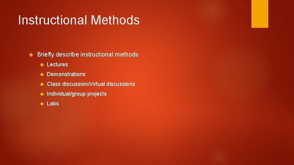 Instructional Methods Briefly describe instructional methods Lectures Demonstrations Class discussion/Virtual discussions Individual/group projects Labs