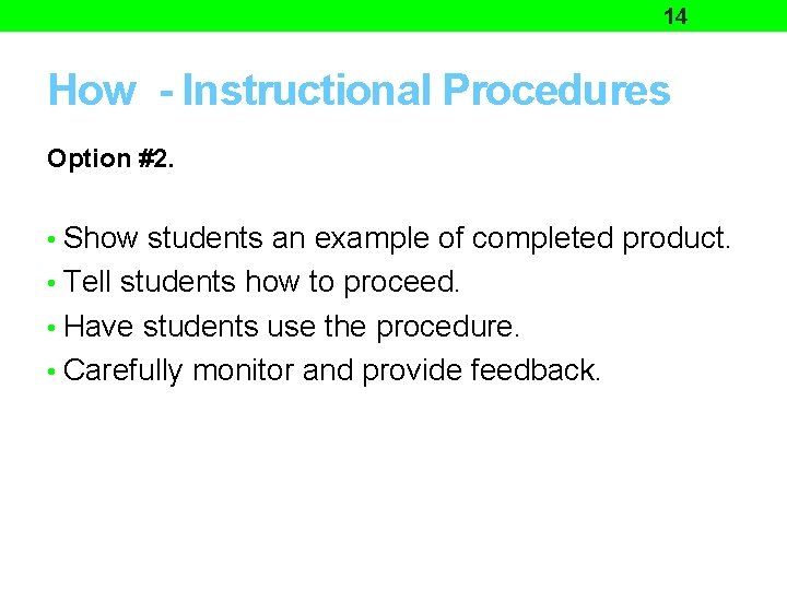 14 How - Instructional Procedures Option #2. • Show students an example of completed