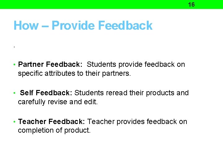 16 How – Provide Feedback. • Partner Feedback: Students provide feedback on specific attributes