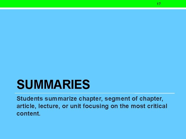 17 SUMMARIES Students summarize chapter, segment of chapter, article, lecture, or unit focusing on