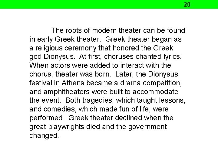 20 The roots of modern theater can be found in early Greek theater began