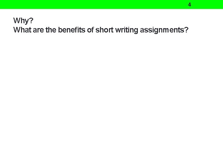 4 Why? What are the benefits of short writing assignments? 