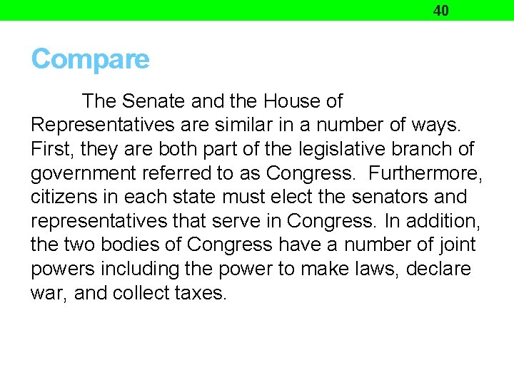 40 Compare The Senate and the House of Representatives are similar in a number