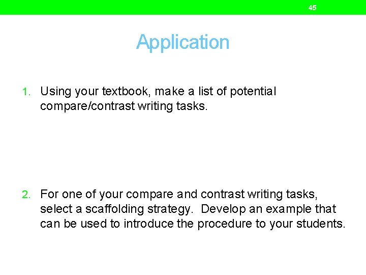 45 Application 1. Using your textbook, make a list of potential compare/contrast writing tasks.