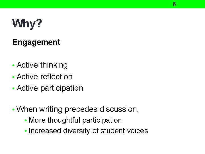 6 Why? Engagement • Active thinking • Active reflection • Active participation • When