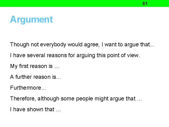 61 Argument Though not everybody would agree, I want to argue that. . .