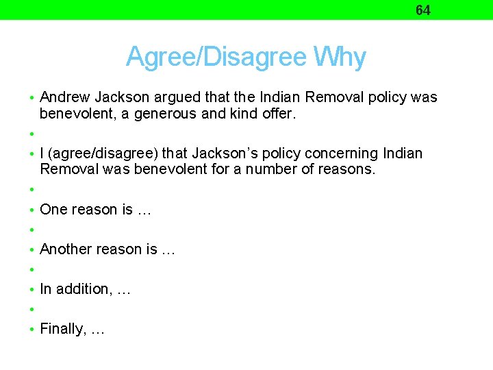 64 Agree/Disagree Why • Andrew Jackson argued that the Indian Removal policy was •