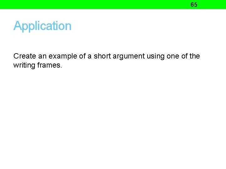 65 Application Create an example of a short argument using one of the writing