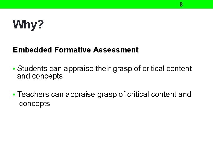 8 Why? Embedded Formative Assessment • Students can appraise their grasp of critical content