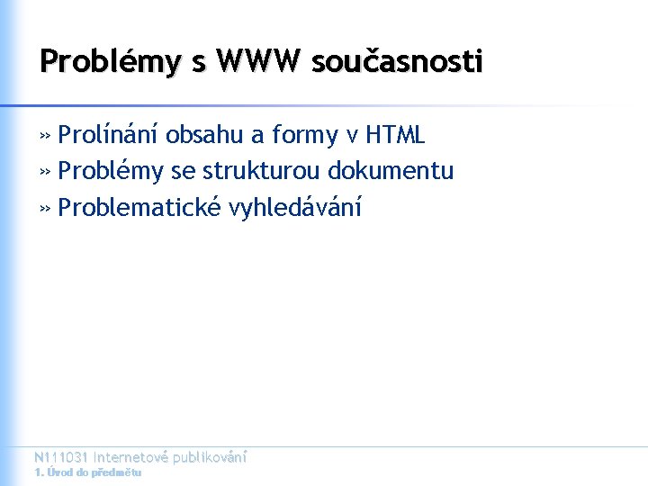 Problémy s WWW současnosti » Prolínání obsahu a formy v HTML » Problémy se