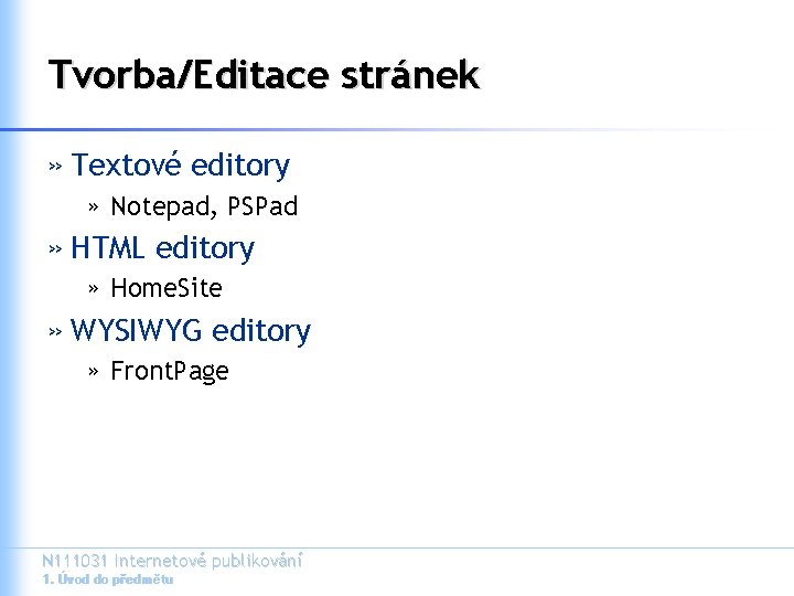 Tvorba/Editace stránek » Textové editory » Notepad, PSPad » HTML editory » Home. Site