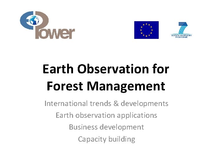Earth Observation for Forest Management International trends & developments Earth observation applications Business development