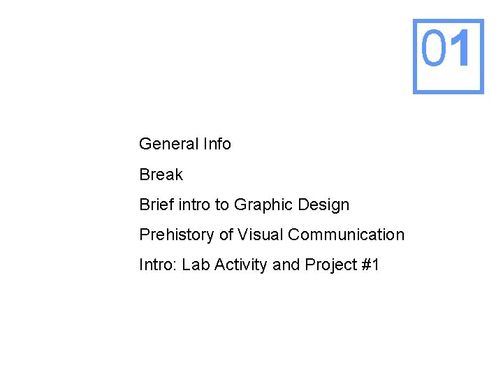 01 General Info Break Brief intro to Graphic Design Prehistory of Visual Communication Intro: