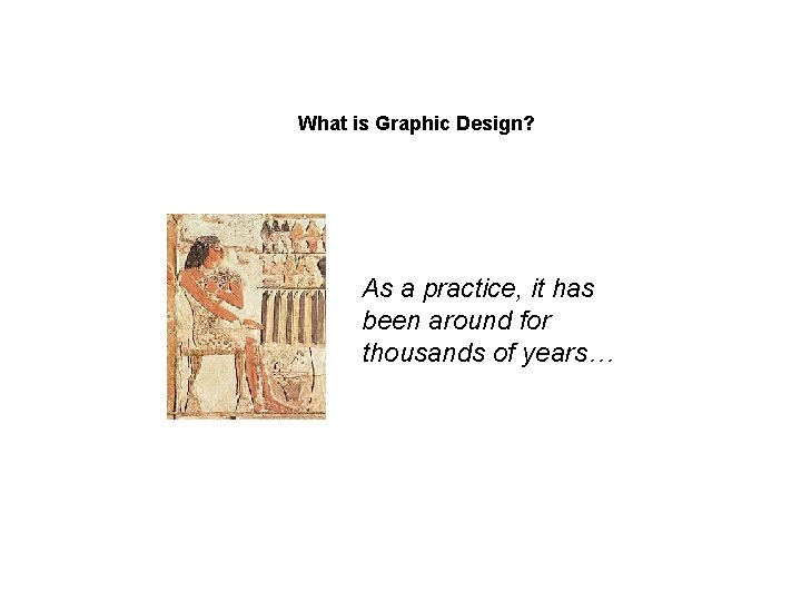 What is Graphic Design? As a practice, it has been around for thousands of