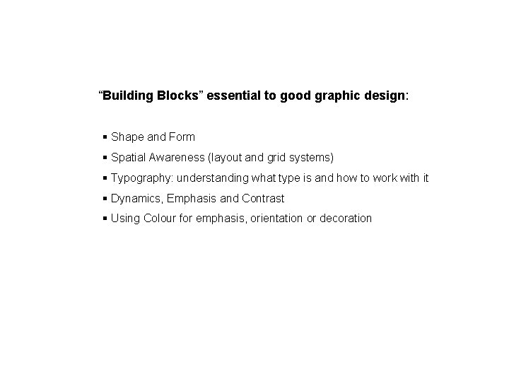 “Building Blocks” essential to good graphic design: § Shape and Form § Spatial Awareness