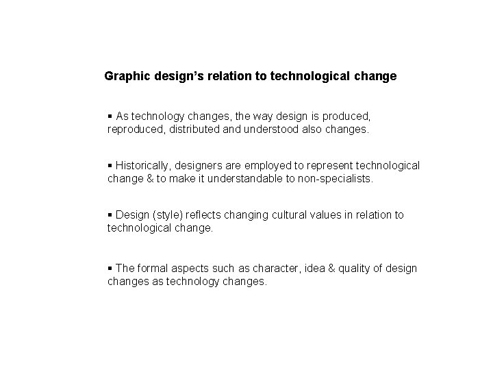 Graphic design’s relation to technological change § As technology changes, the way design is