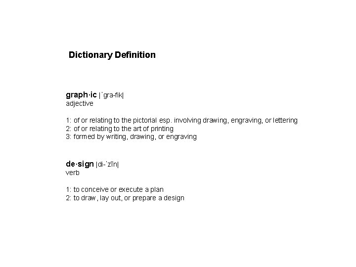 Dictionary Definition graph·ic |ˈgra-fik| adjective 1: of or relating to the pictorial esp. involving