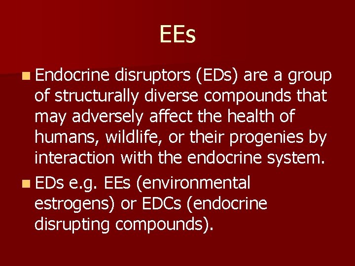 EEs n Endocrine disruptors (EDs) are a group of structurally diverse compounds that may