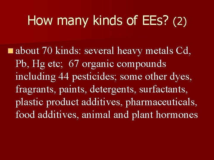How many kinds of EEs? (2) n about 70 kinds: several heavy metals Cd,