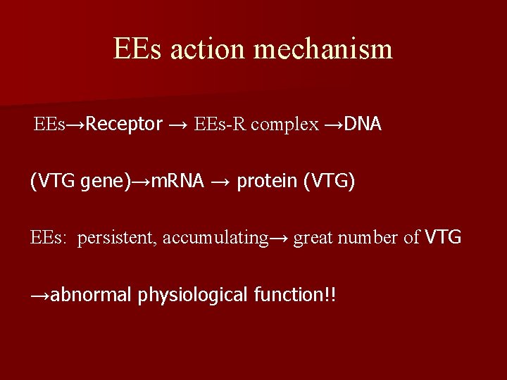 EEs action mechanism EEs→Receptor → EEs-R complex →DNA (VTG gene)→m. RNA → protein (VTG)