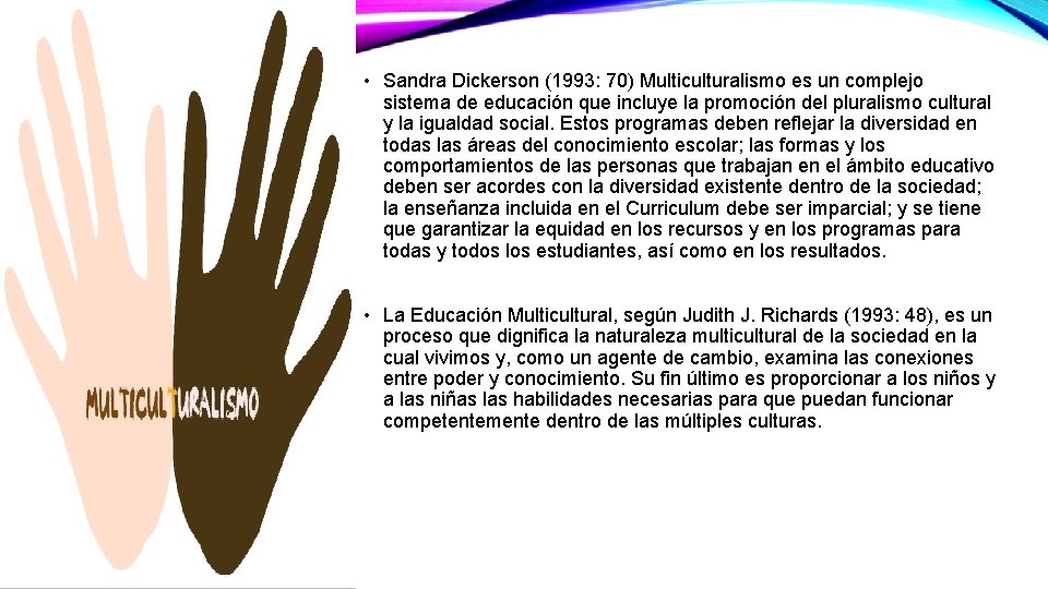  • Sandra Dickerson (1993: 70) Multiculturalismo es un complejo sistema de educación que