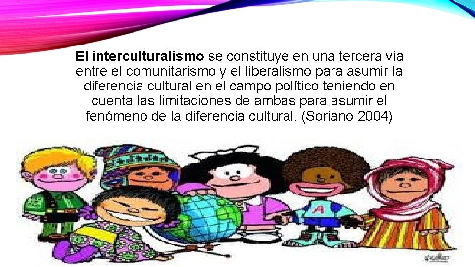 El interculturalismo se constituye en una tercera via entre el comunitarismo y el liberalismo