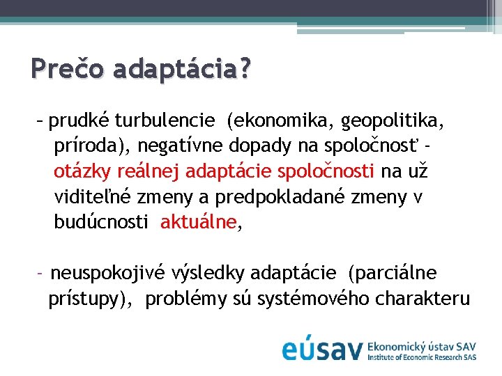 Prečo adaptácia? - prudké turbulencie (ekonomika, geopolitika, príroda), negatívne dopady na spoločnosť otázky reálnej