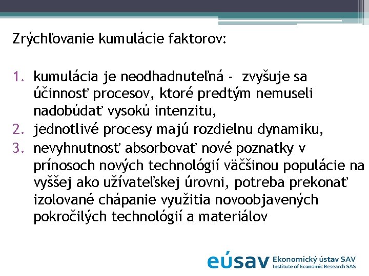 Zrýchľovanie kumulácie faktorov: 1. kumulácia je neodhadnuteľná - zvyšuje sa účinnosť procesov, ktoré predtým