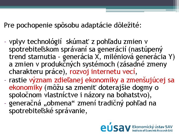 Pre pochopenie spôsobu adaptácie dôležité: - vplyv technológií skúmať z pohľadu zmien v spotrebiteľskom