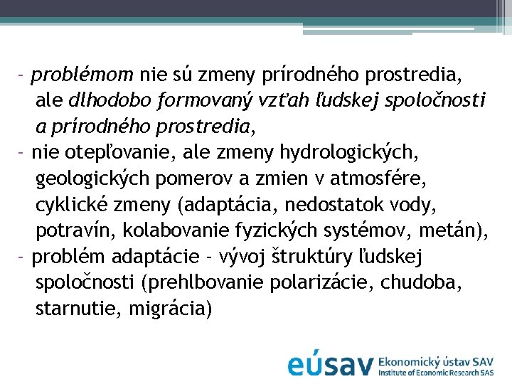 - problémom nie sú zmeny prírodného prostredia, ale dlhodobo formovaný vzťah ľudskej spoločnosti a