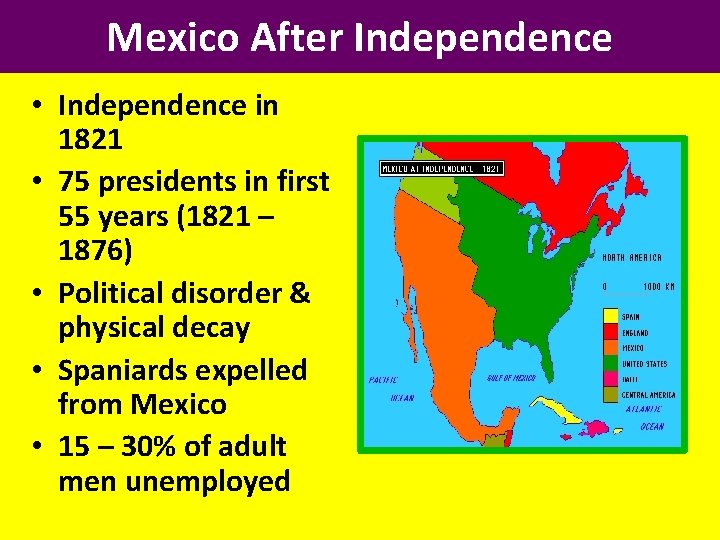 Mexico After Independence • Independence in 1821 • 75 presidents in first 55 years
