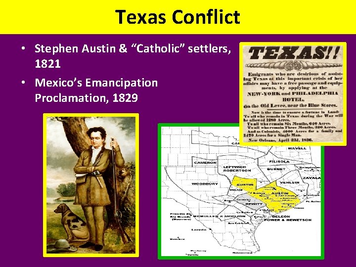Texas Conflict • Stephen Austin & “Catholic” settlers, 1821 • Mexico’s Emancipation Proclamation, 1829