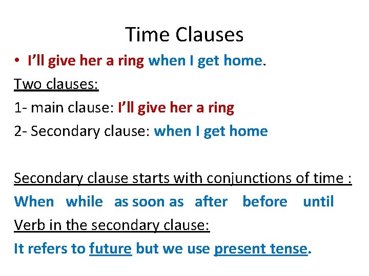 Time Clauses • I’ll give her a ring when I get home. Two clauses: