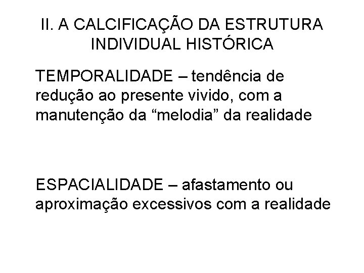 II. A CALCIFICAÇÃO DA ESTRUTURA INDIVIDUAL HISTÓRICA TEMPORALIDADE – tendência de redução ao presente