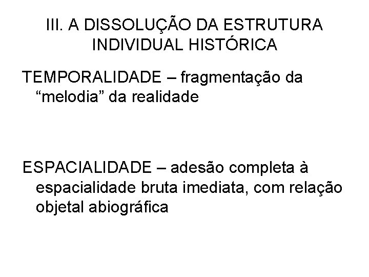 III. A DISSOLUÇÃO DA ESTRUTURA INDIVIDUAL HISTÓRICA TEMPORALIDADE – fragmentação da “melodia” da realidade