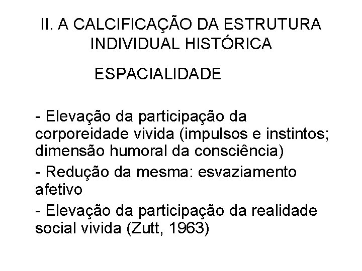 II. A CALCIFICAÇÃO DA ESTRUTURA INDIVIDUAL HISTÓRICA ESPACIALIDADE - Elevação da participação da corporeidade