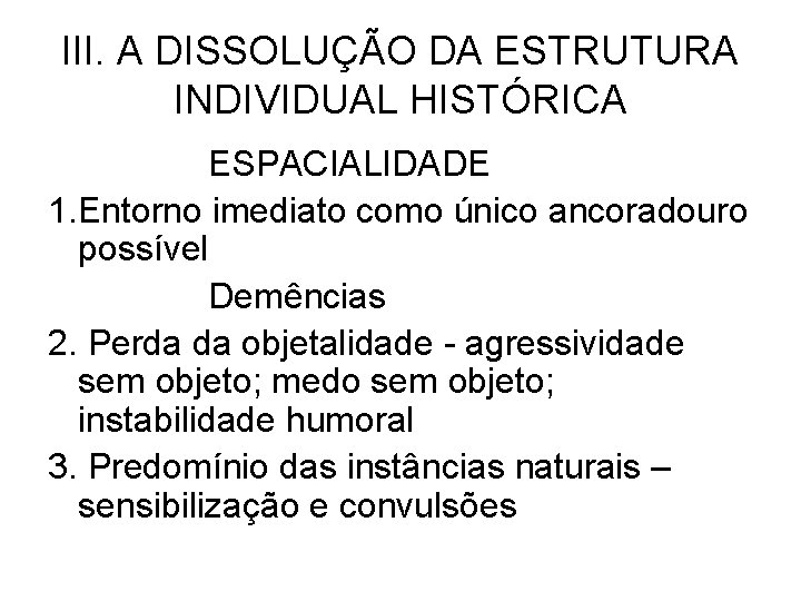 III. A DISSOLUÇÃO DA ESTRUTURA INDIVIDUAL HISTÓRICA ESPACIALIDADE 1. Entorno imediato como único ancoradouro