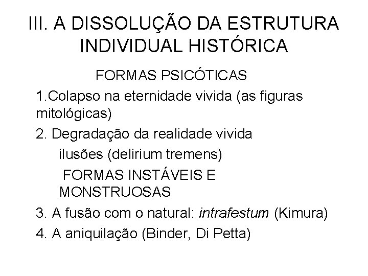 III. A DISSOLUÇÃO DA ESTRUTURA INDIVIDUAL HISTÓRICA FORMAS PSICÓTICAS 1. Colapso na eternidade vivida