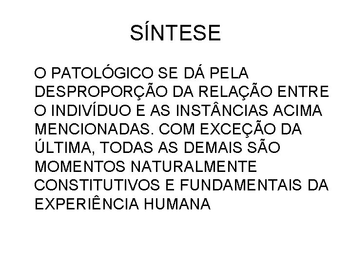 SÍNTESE O PATOLÓGICO SE DÁ PELA DESPROPORÇÃO DA RELAÇÃO ENTRE O INDIVÍDUO E AS