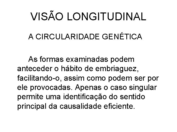 VISÃO LONGITUDINAL A CIRCULARIDADE GENÉTICA As formas examinadas podem anteceder o hábito de embriaguez,